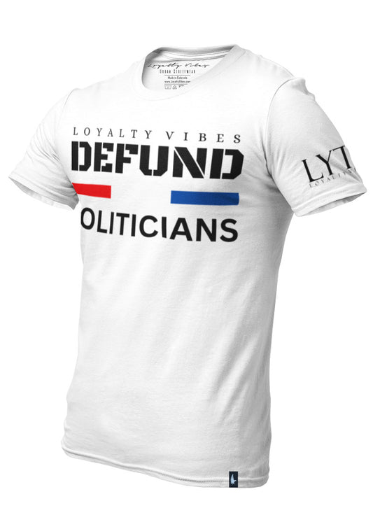 Loyalty Vibes Defund Politicians Graphic T-Shirt White Loyalty Vibes