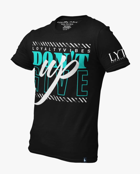 Don't Give Up T-Shirt Black Teal Loyalty Vibes