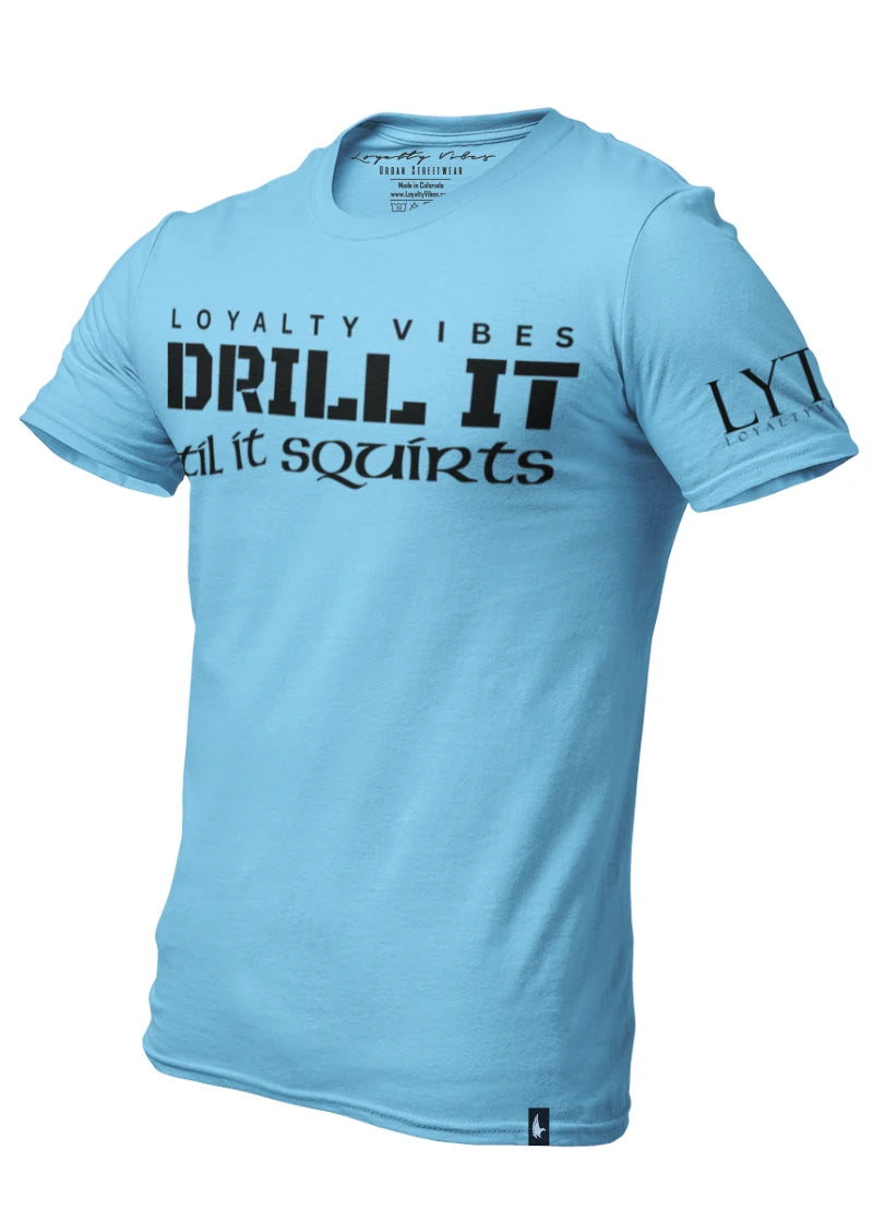 Drill I Til It Squirts Tee Baby Blue/Black - Loyalty Vibes
