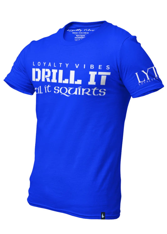 Loyalty Vibes Drill It Til It Squirts T-Shirt Blue Loyalty Vibes