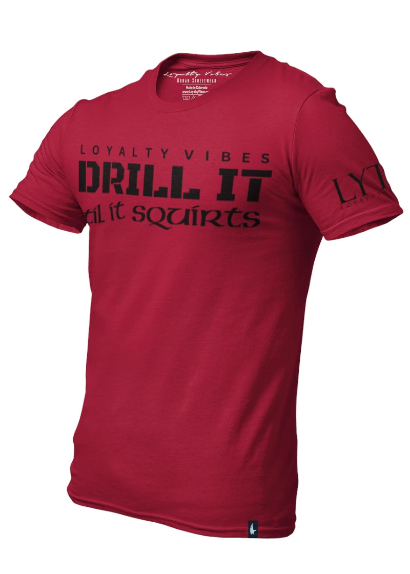 Drill I Til It Squirts Tee Maroon/Black - Loyalty Vibes