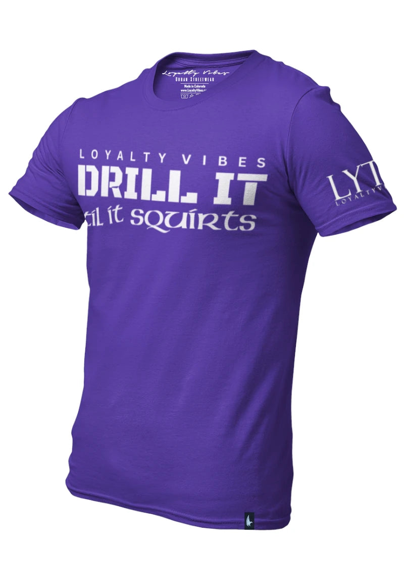Drill I Til It Squirts Tee Purple - Loyalty Vibes