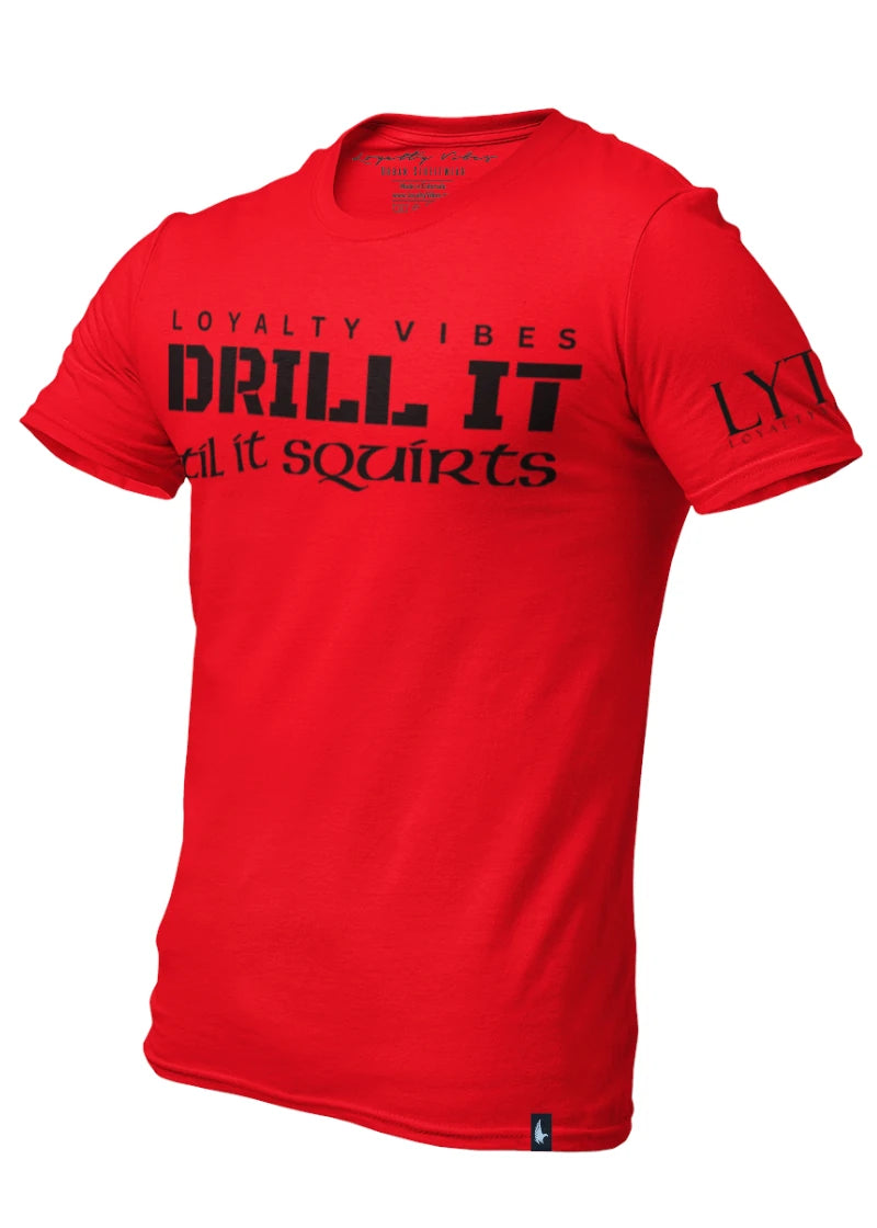Drill I Til It Squirts Tee Red/Black - Loyalty Vibes