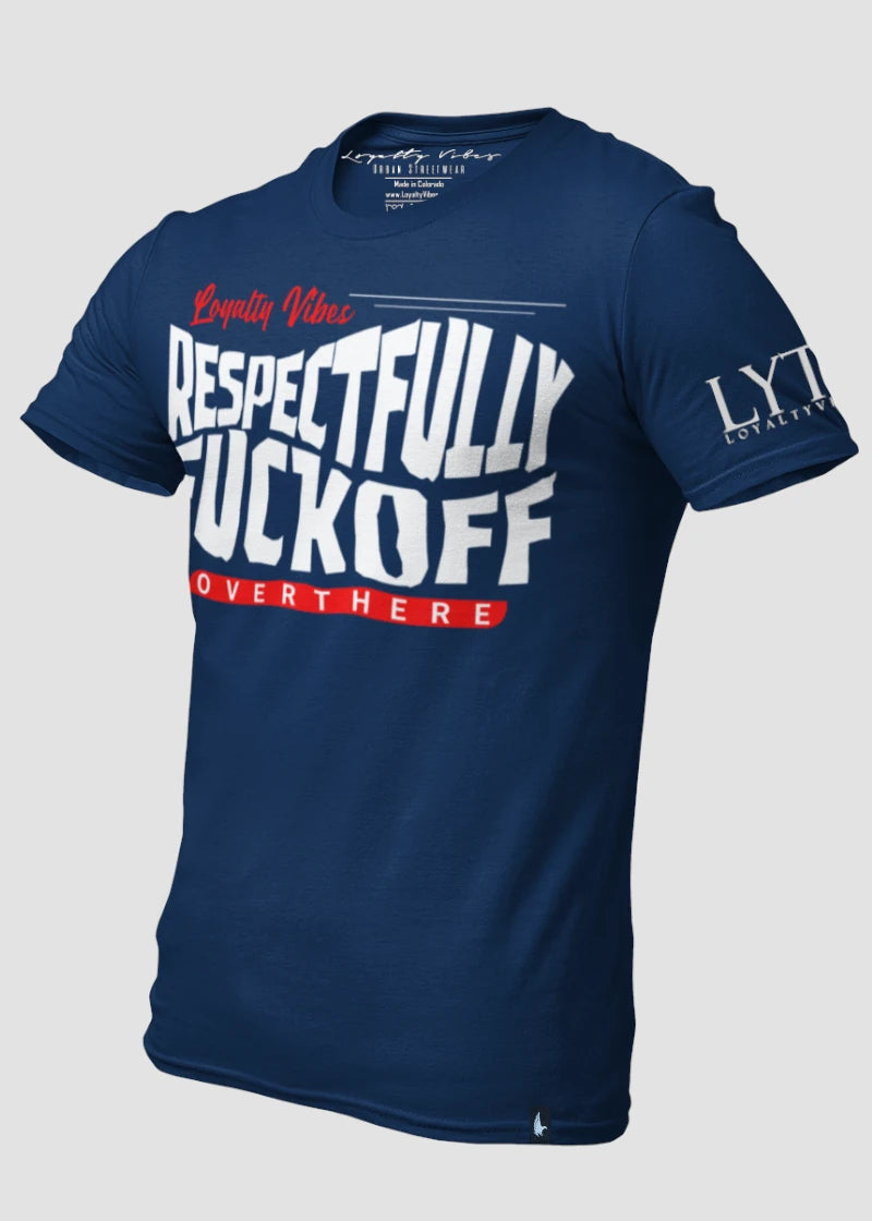 Respectfully Fkoff Over There T-Shirt Navy Blue - Loyalty Vibes