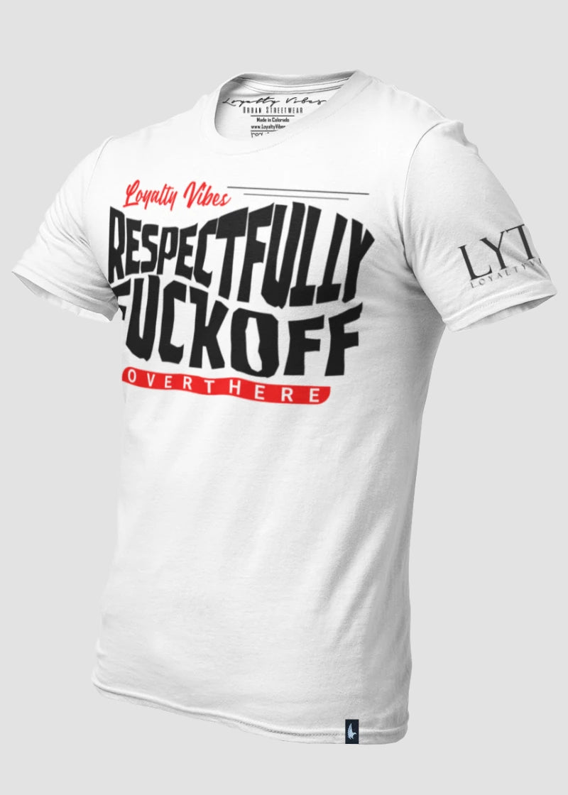 Respectfully Fkoff Over There T-Shirt White - Loyalty Vibes