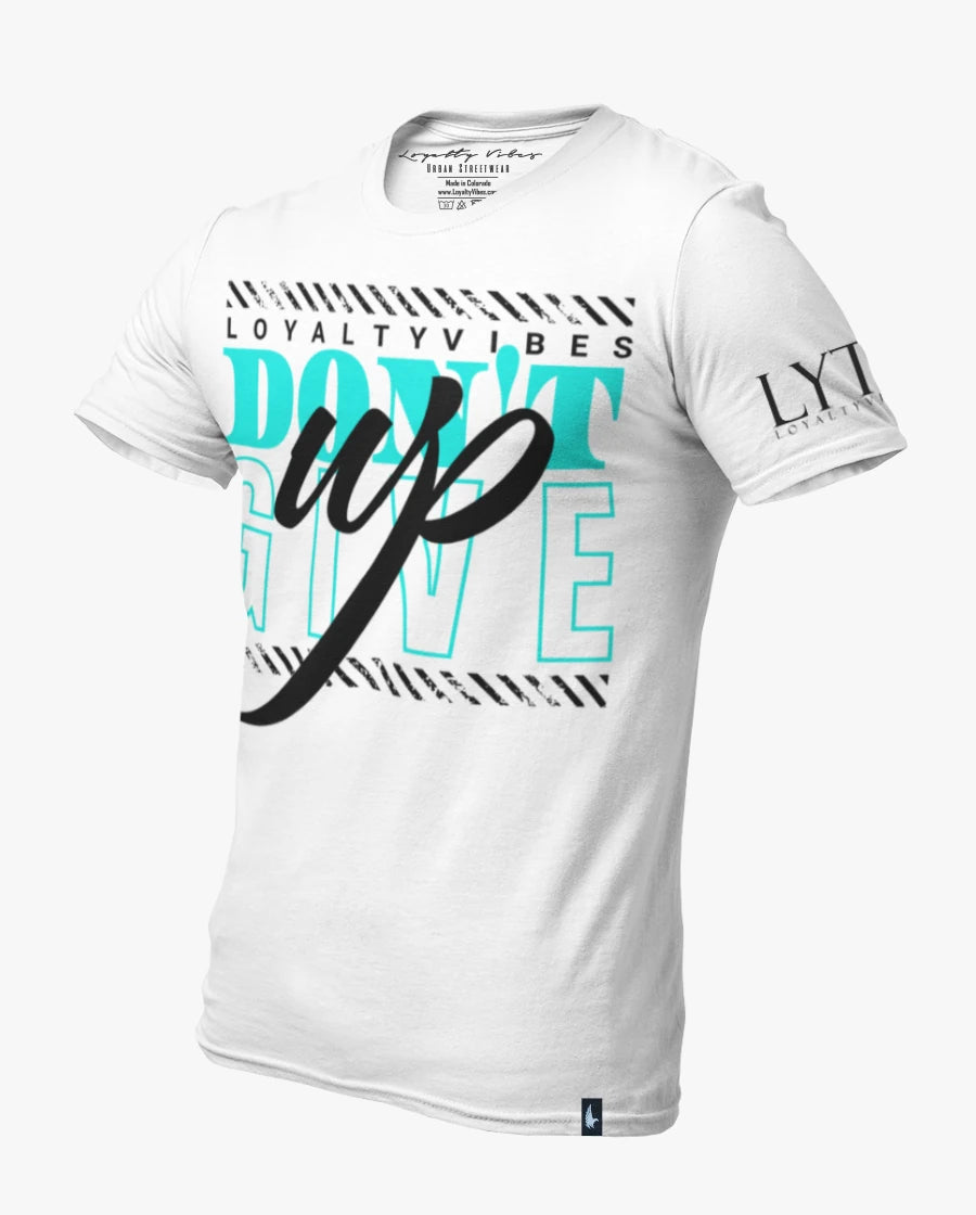 Don't Give Up T-Shirt White Teal Loyalty Vibes