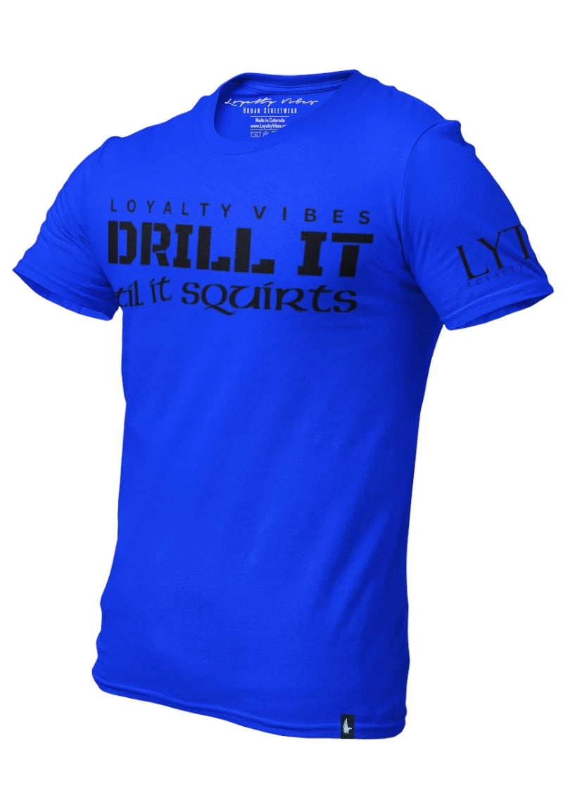 Drill It Til It Squirts T-Shirt Blue Black - Loyalty Vibes