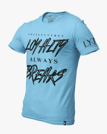 Loyalty Vibes Loyalty Always Breaks Tee Baby Blue Black