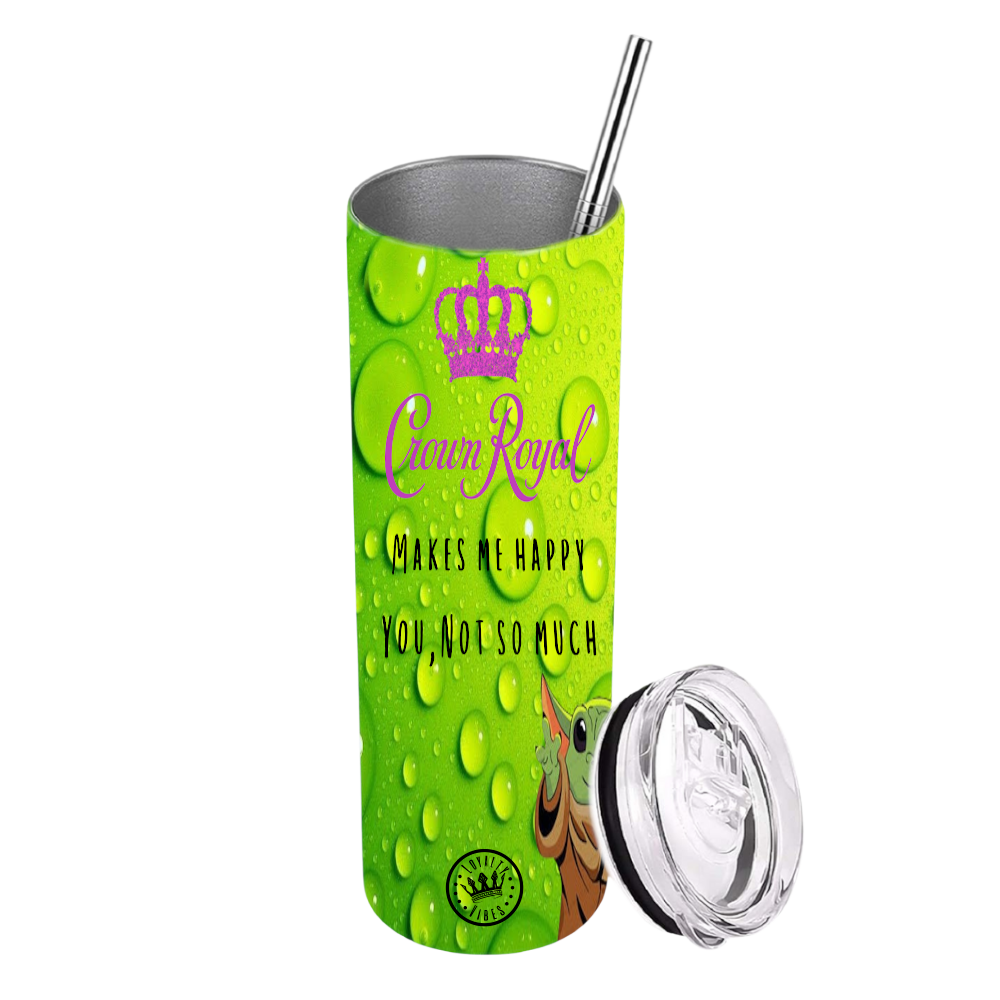 Crown Royal Makes Me Happy, You Not So Much Tumbler Green Stainless Steel 20 Oz. - Loyalty Vibes