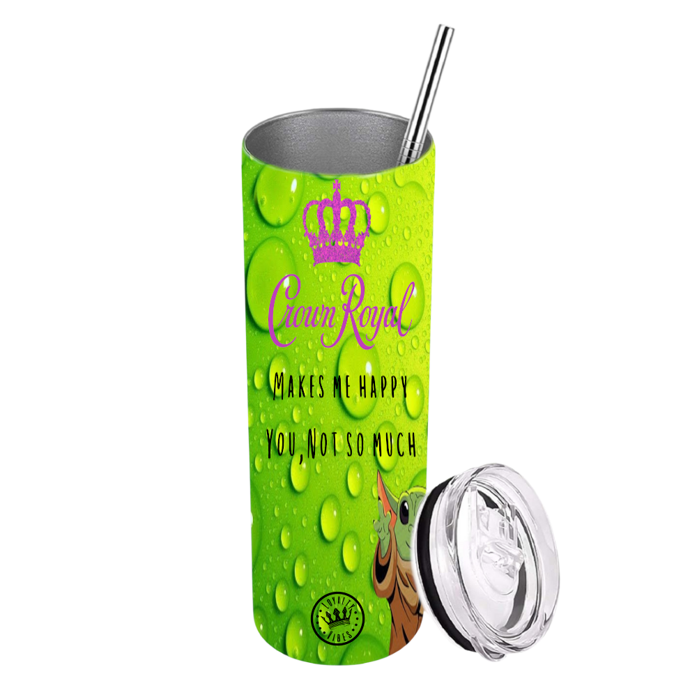 Crown Royal Makes Me Happy, You Not So Much Tumbler - Green Stainless Steel 20 Oz. - Loyalty Vibes
