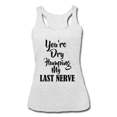Dry Humping My Nerves Racerback Tank Top heather white - Loyalty Vibes