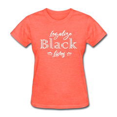 Legalize Black Lives Women's T-Shirt heather coral - Loyalty Vibes